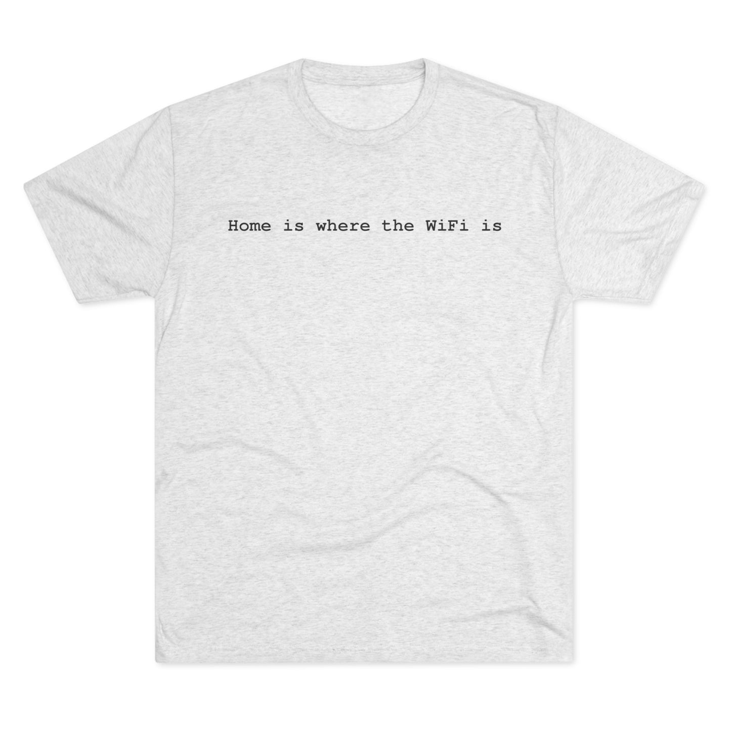 Home is Where WiFi Unisex Tri-Blend Crew Tee