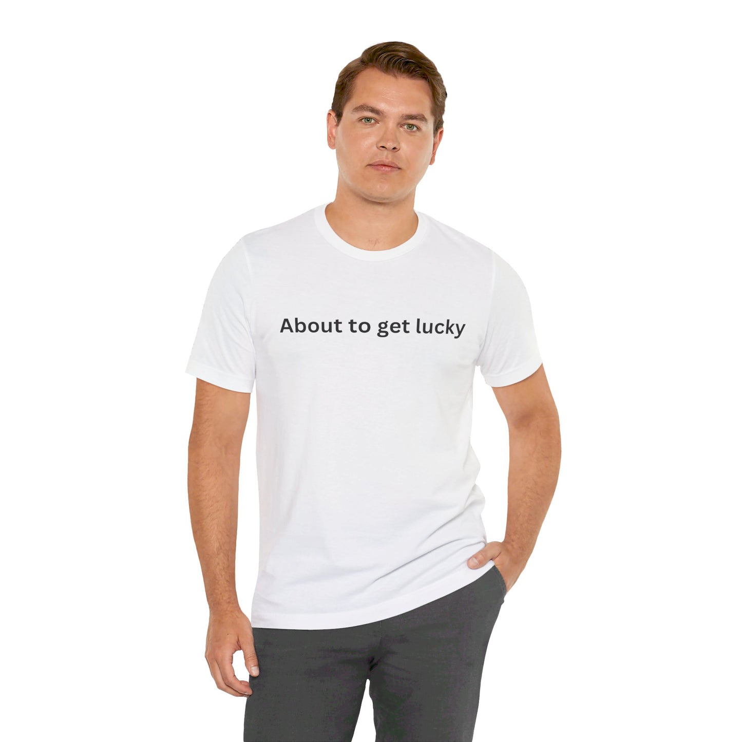 About to get lucky Unisex T-Shirt