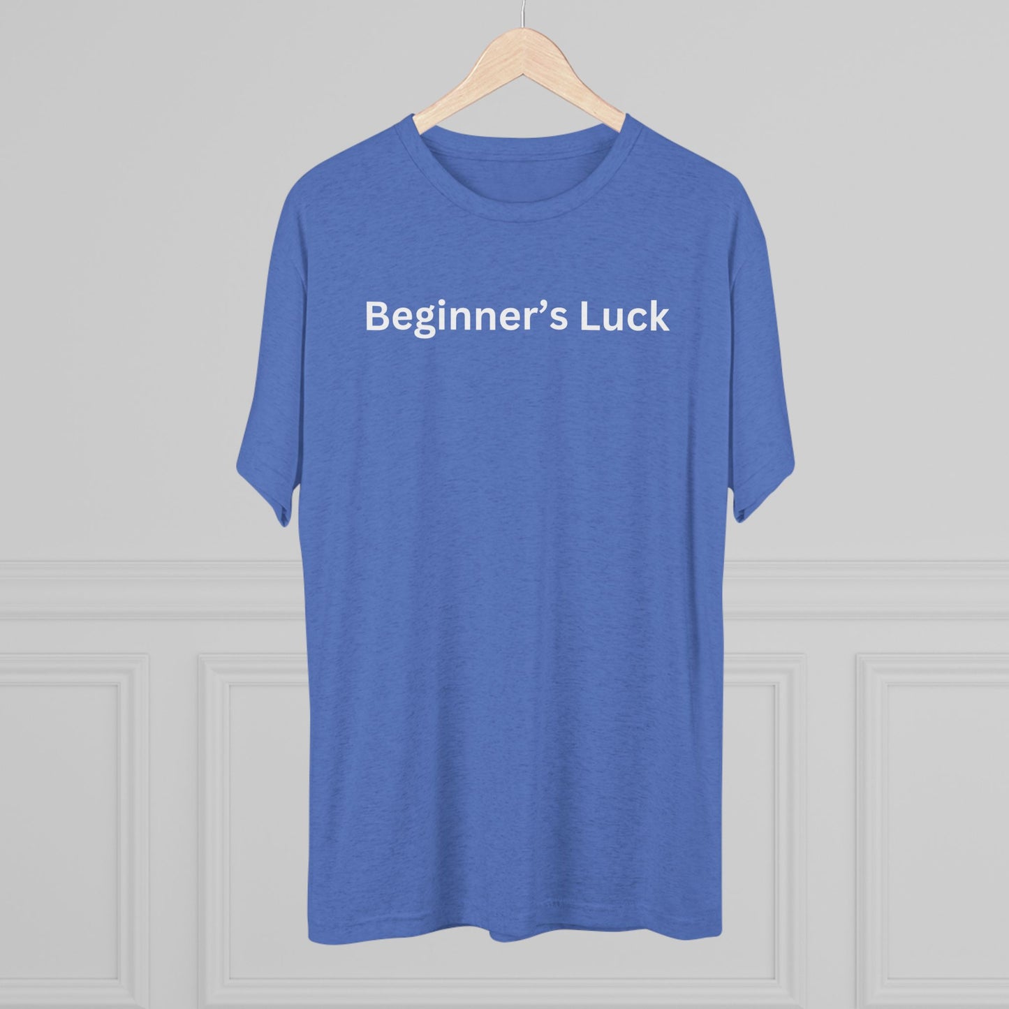 Beginners Luck Unisex Tri-Blend Crew Tee
