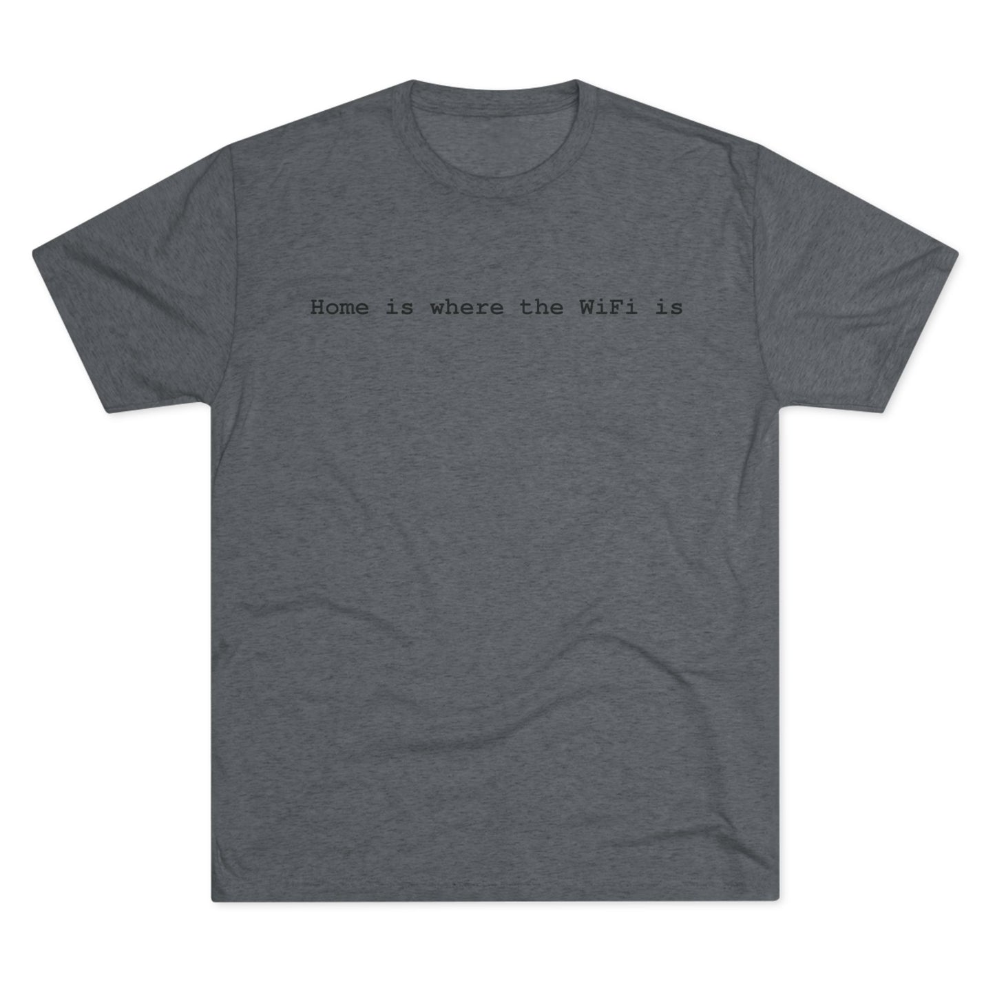 Home is Where WiFi Unisex Tri-Blend Crew Tee