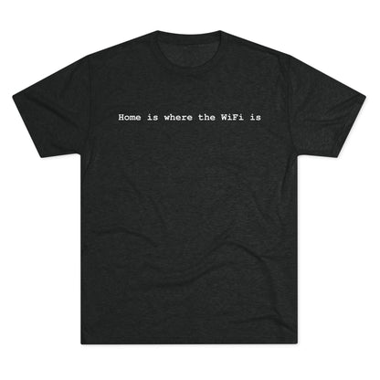 Home is Where WiFi Unisex Tri-Blend Crew Tee