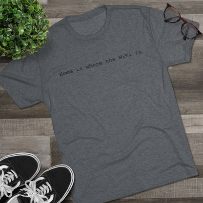 Home is Where WiFi Unisex Tri-Blend Crew Tee