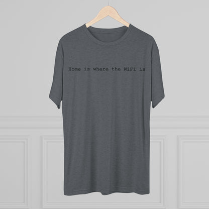 Home is Where WiFi Unisex Tri-Blend Crew Tee