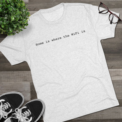 Home is Where WiFi Unisex Tri-Blend Crew Tee