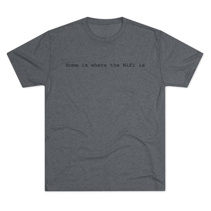 Home is Where WiFi Unisex Tri-Blend Crew Tee